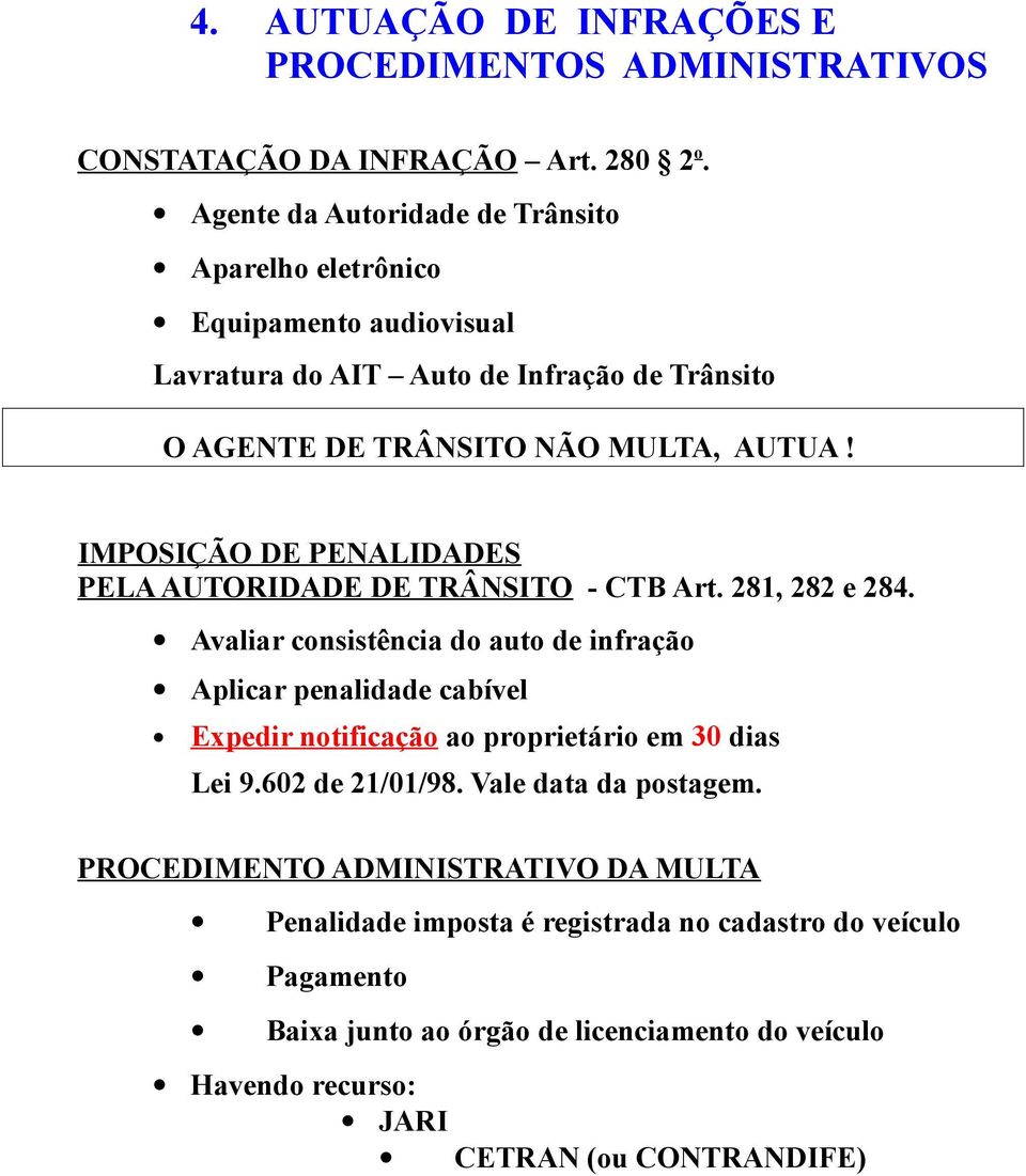 IMPOSIÇÃO DE PENALIDADES PELA AUTORIDADE DE TRÂNSITO - CTB Art. 281, 282 e 284.