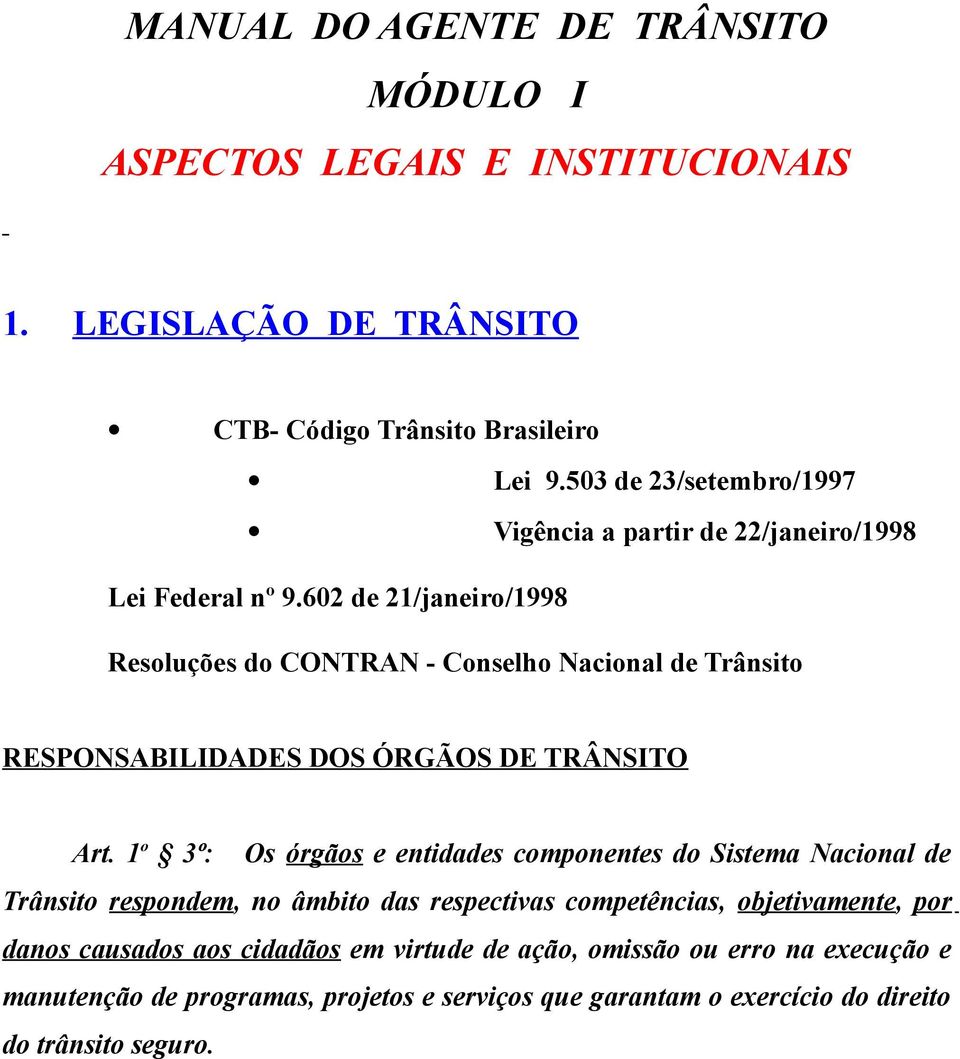 602 de 21/janeiro/1998 Resoluções do CONTRAN - Conselho Nacional de Trânsito RESPONSABILIDADES DOS ÓRGÃOS DE TRÂNSITO Art.