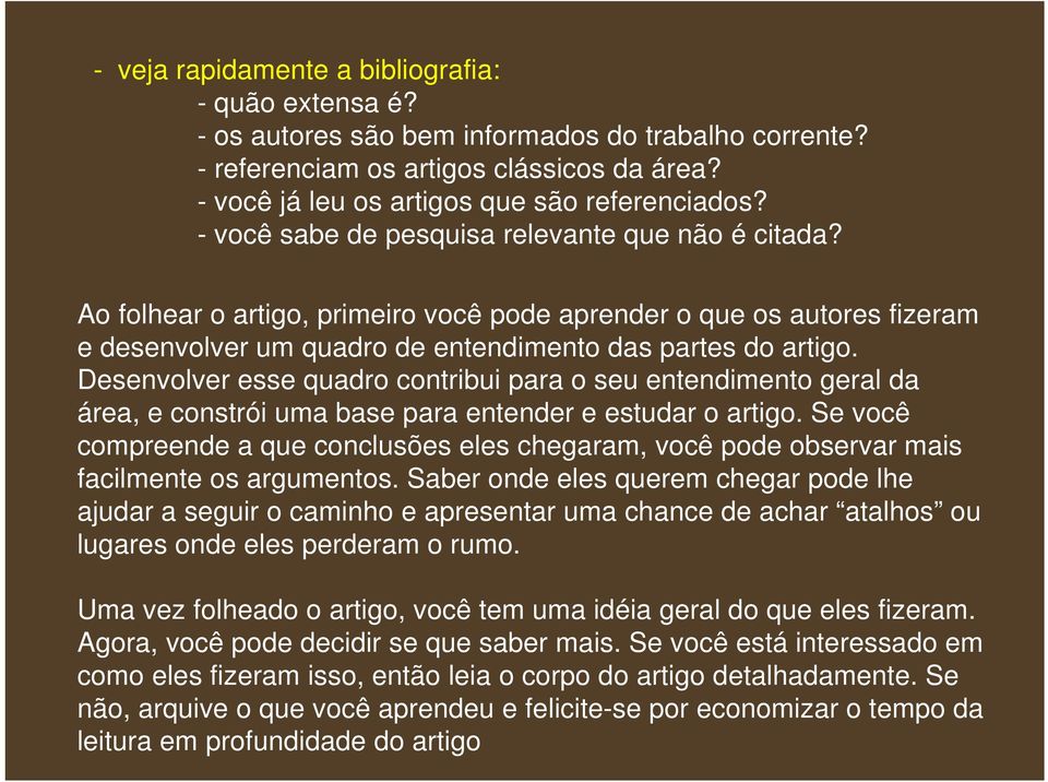 Desenvolver esse quadro contribui para o seu entendimento geral da área, e constrói uma base para entender e estudar o artigo.