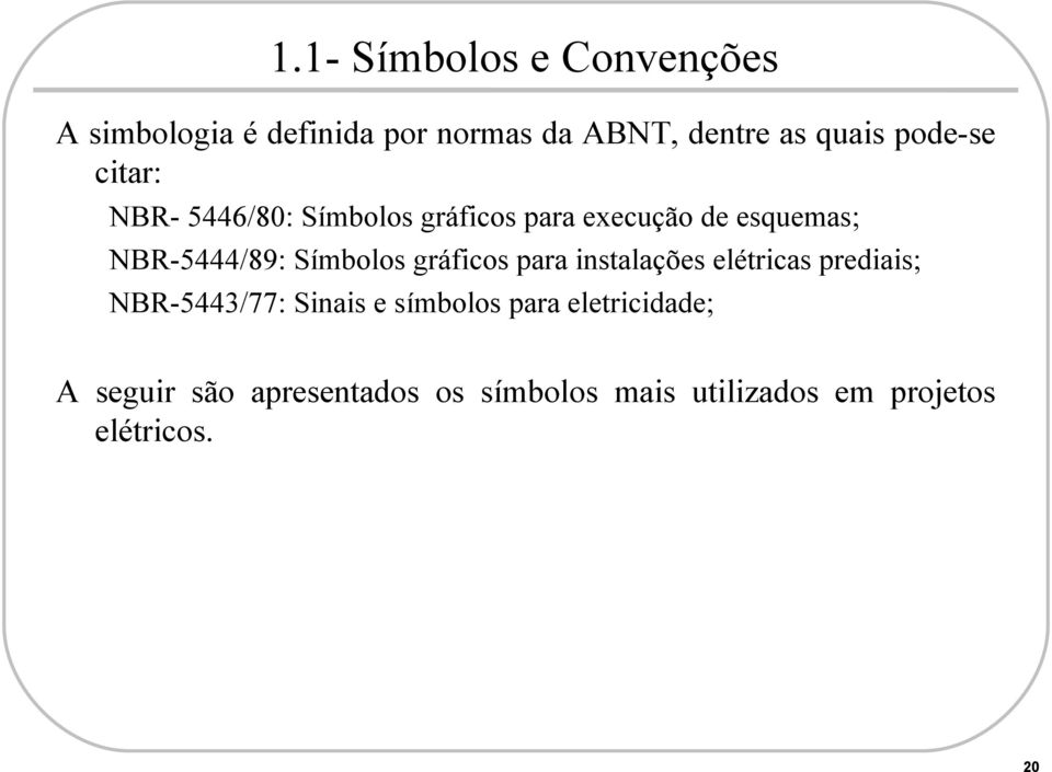 Símbolos gráficos para instalações elétricas prediais; NBR-5443/77: Sinais e símbolos