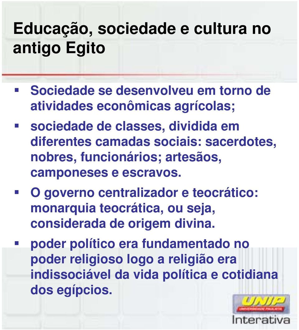 e escravos. O governo centralizador e teocrático: monarquia teocrática, ou seja, considerada de origem divina.