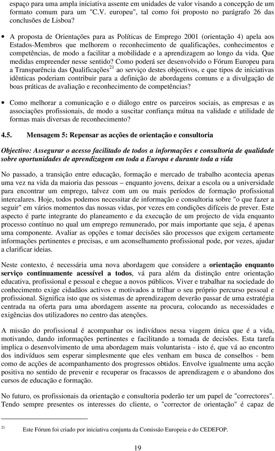 a mobilidade e a aprendizagem ao longo da vida. Que medidas empreender nesse sentido?