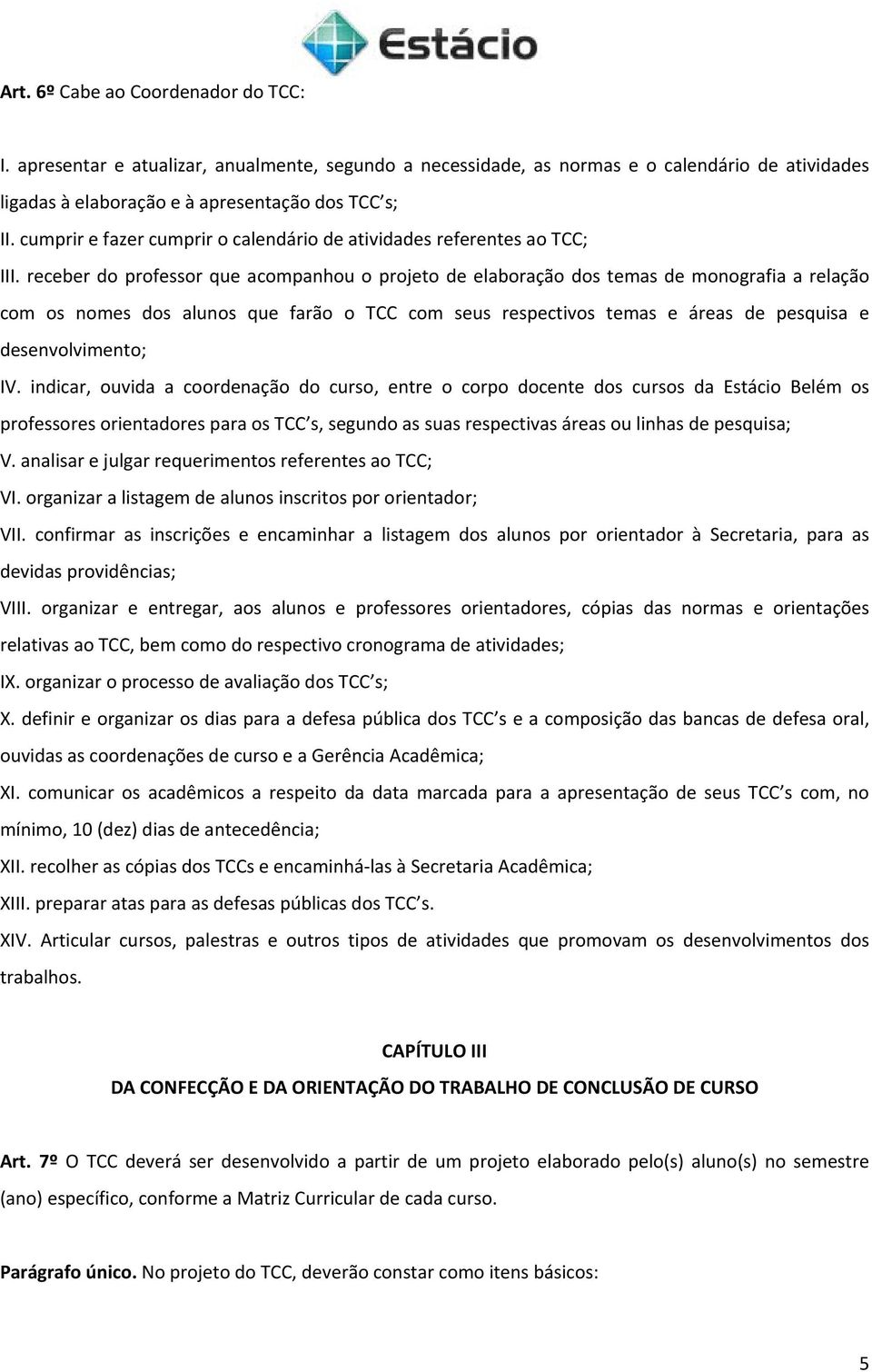 receber do professor que acompanhou o projeto de elaboração dos temas de monografia a relação com os nomes dos alunos que farão o TCC com seus respectivos temas e áreas de pesquisa e desenvolvimento;