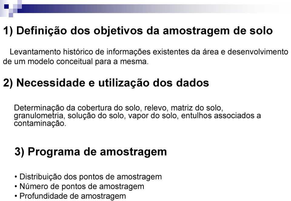 2) Necessidade e utilização dos dados Determinação da cobertura do solo, relevo, matriz do solo, granulometria,