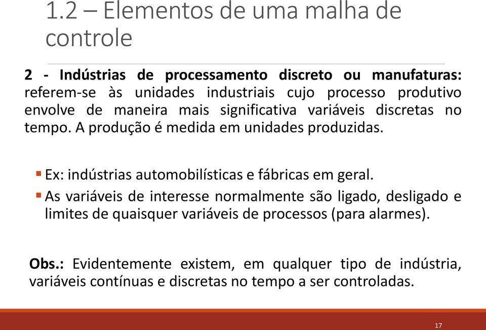 Ex: indústrias automobilísticas e fábricas em geral.