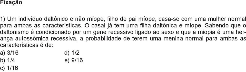 Sabendo que o daltonismo é condicionado por um gene recessivo ligado ao sexo e que a miopia é uma