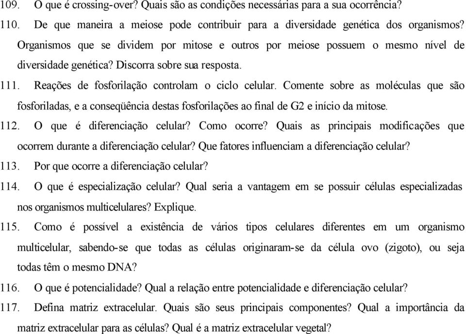 Comente sobre as moléculas que são fosforiladas, e a conseqüência destas fosforilações ao final de G2 e início da mitose. 112. O que é diferenciação celular? Como ocorre?