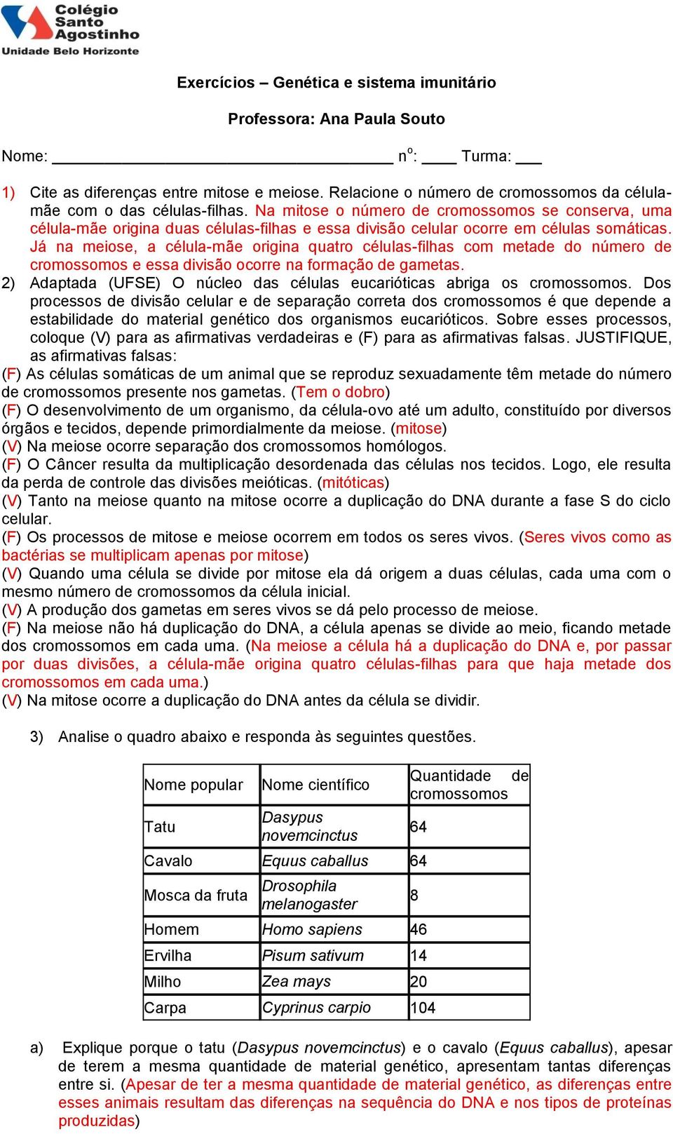 Na mitose o número de cromossomos se conserva, uma célula-mãe origina duas células-filhas e essa divisão celular ocorre em células somáticas.