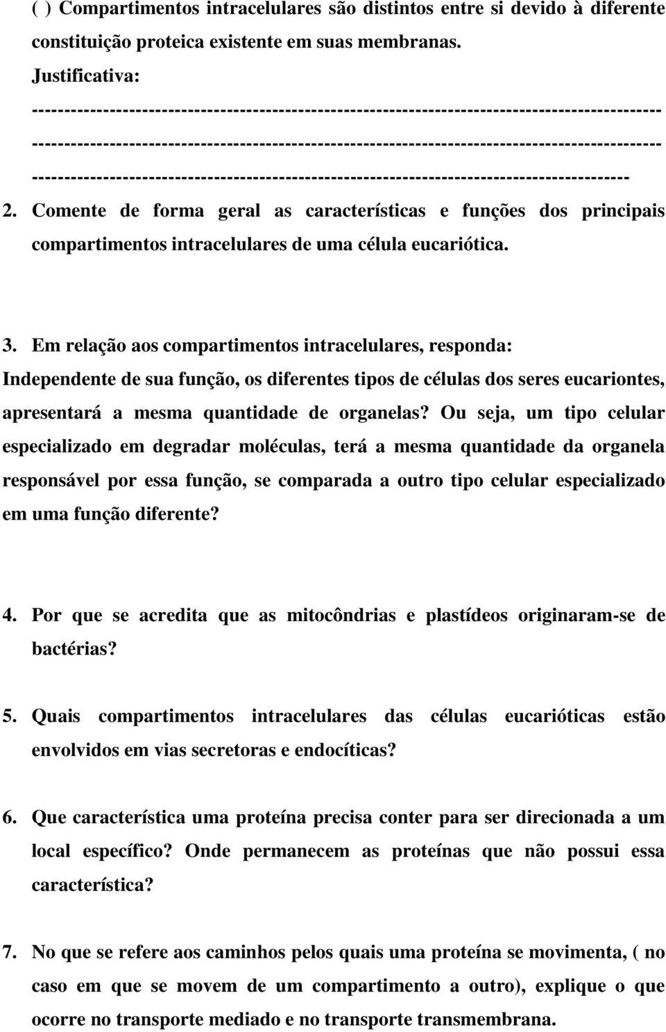 Comente de forma geral as características e funções dos principais compartimentos intracelulares de uma célula eucariótica. 3.