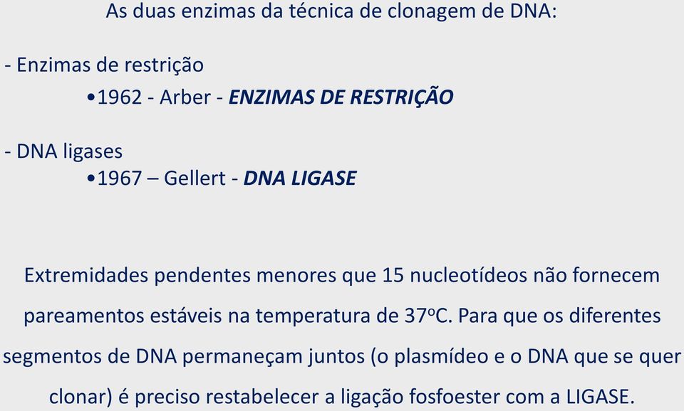 não fornecem pareamentos estáveis na temperatura de 37 o C.