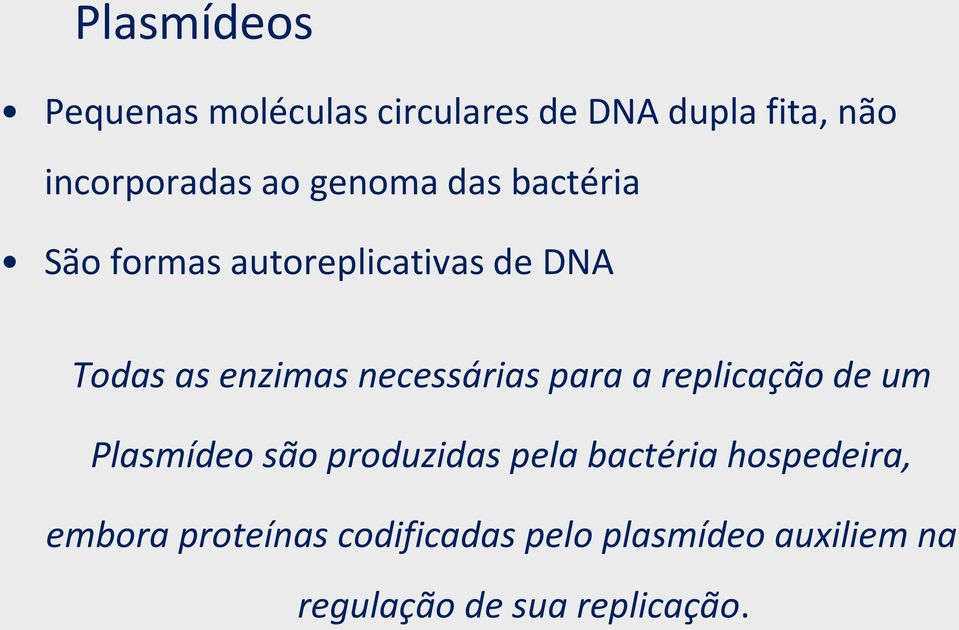 necessárias para a replicação de um Plasmídeo são produzidas pela bactéria