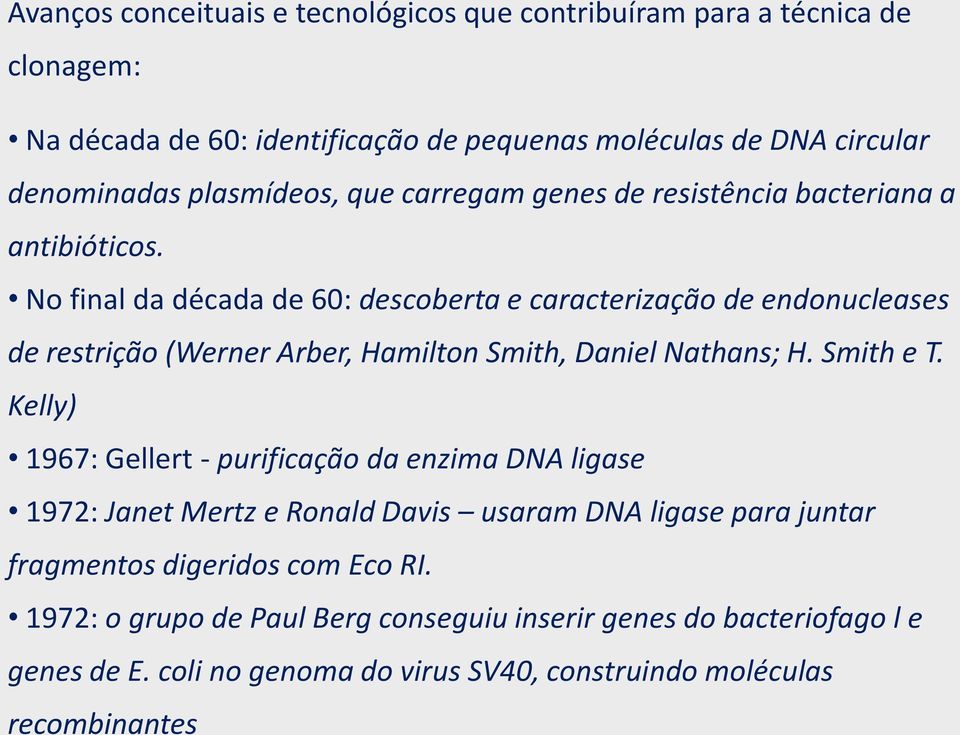 No final da década de 60: descoberta e caracterização de endonucleases de restrição (Werner Arber, Hamilton Smith, Daniel Nathans; H. Smith e T.