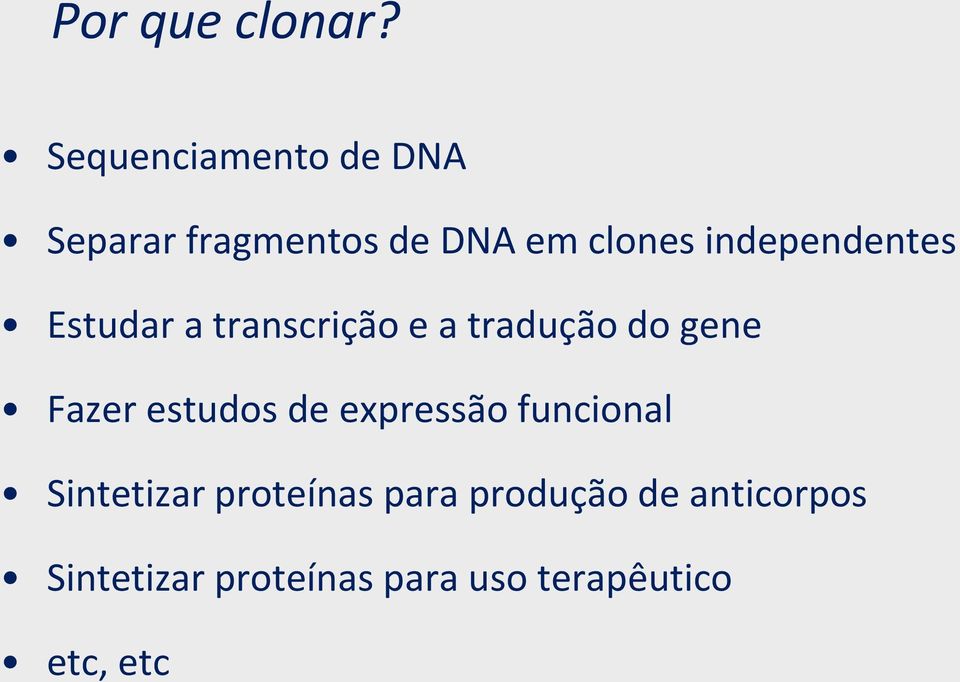 independentes Estudar a transcrição e a tradução do gene Fazer