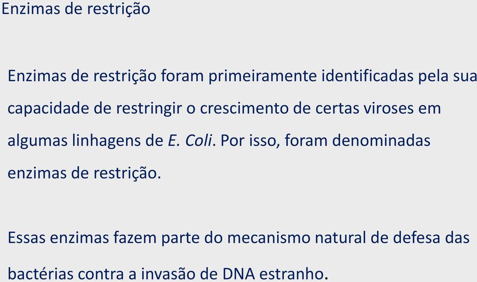 de E. Coli. Por isso, foram denominadas enzimas de restrição.