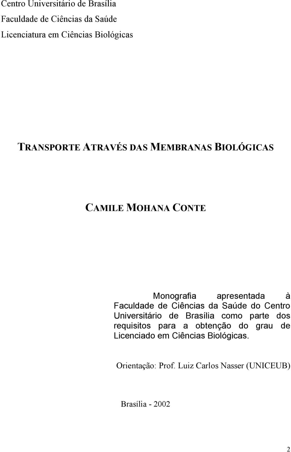 Ciências da Saúde do Centro Universitário de Brasília como parte dos requisitos para a obtenção do