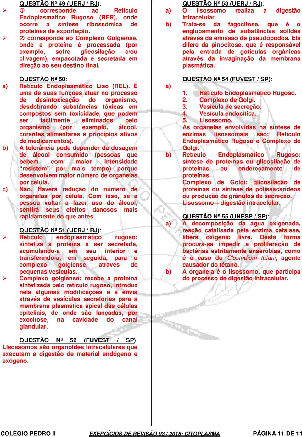 QUESTÃO Nº 50: a) Retículo Endoplasmático Liso (REL).