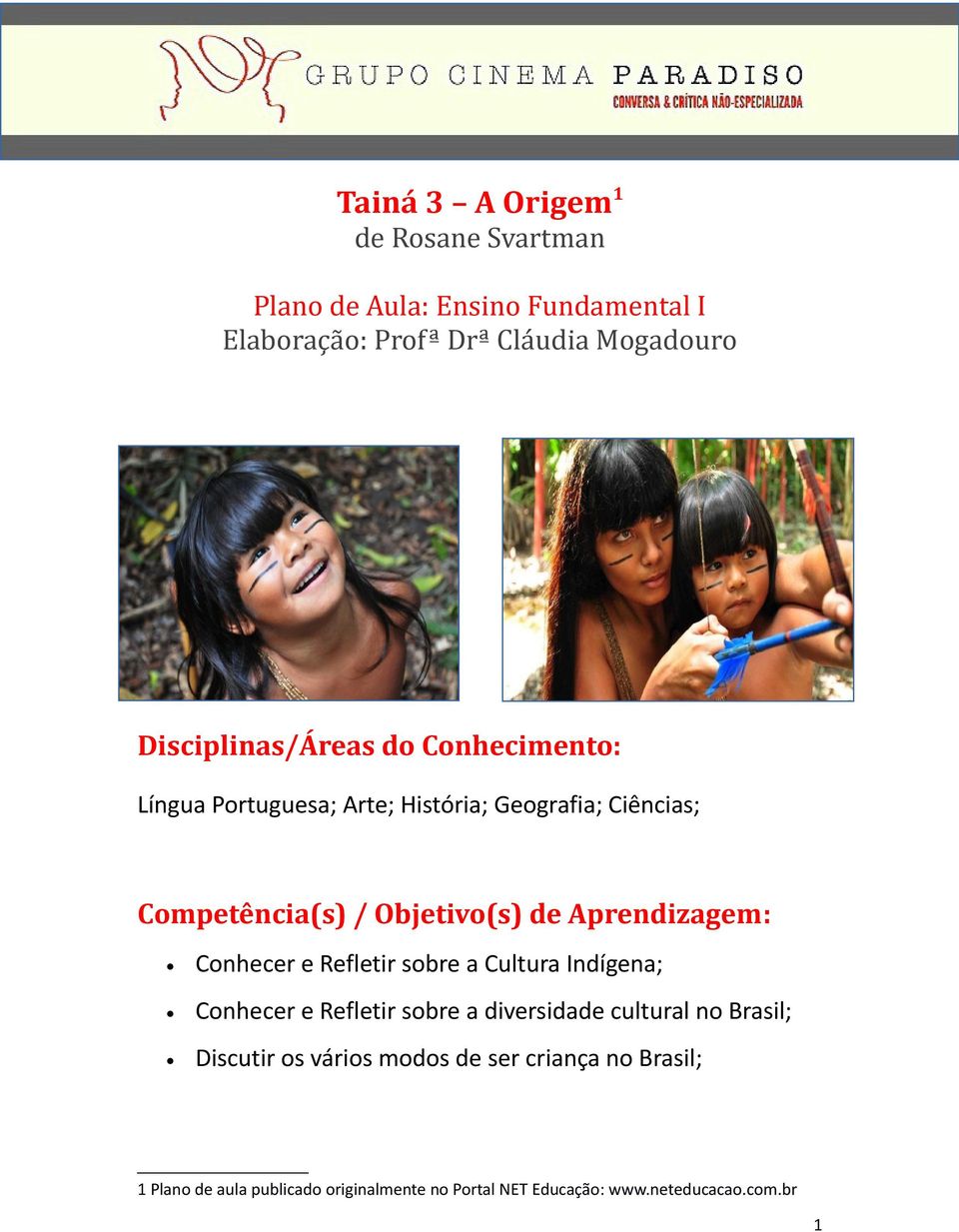 Aprendizagem: Conhecer e Refletir sobre a Cultura Indígena; Conhecer e Refletir sobre a diversidade cultural no Brasil;