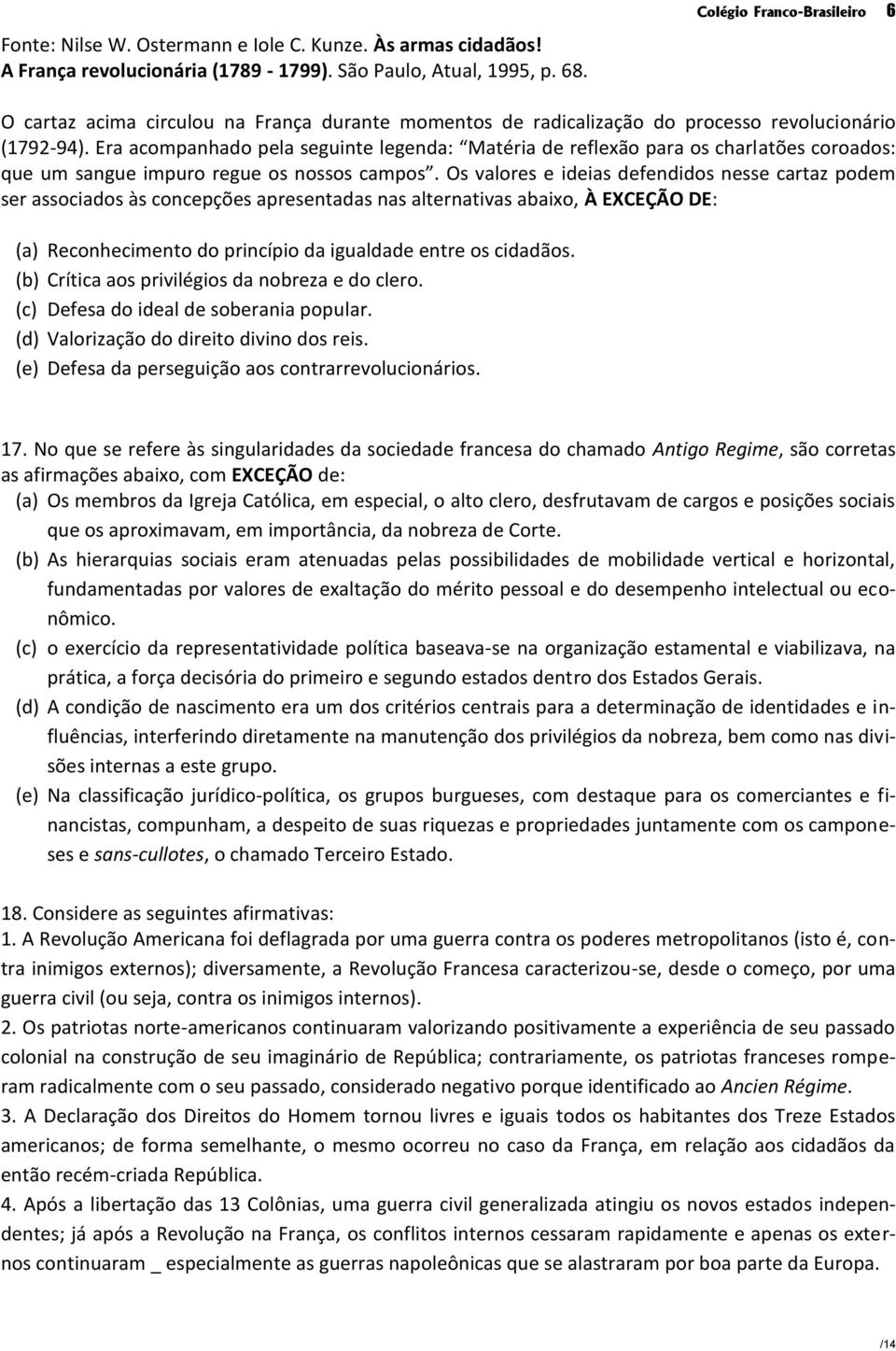 Era acompanhado pela seguinte legenda: Matéria de reflexão para os charlatões coroados: que um sangue impuro regue os nossos campos.