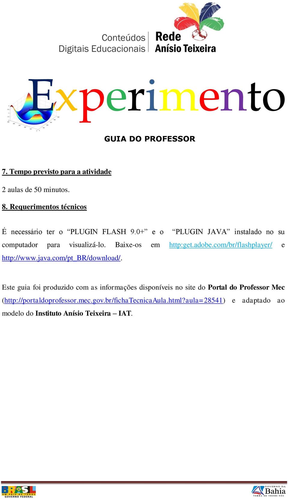 com/br/flashplayer/ e http://www.java.com/pt_br/download/.