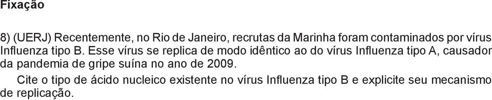 Esse vírus se replica de modo idêntico ao do vírus Influenza tipo A, causador a a pandemia