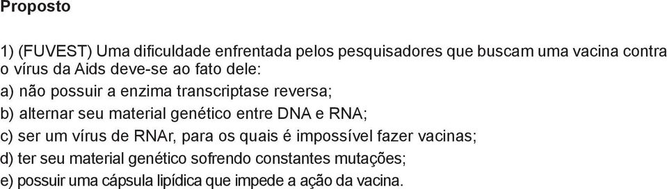 genético entre DNA e RNA; c) ser um vírus de RNAr, para os quais é impossível fazer vacinas; d) ter seu