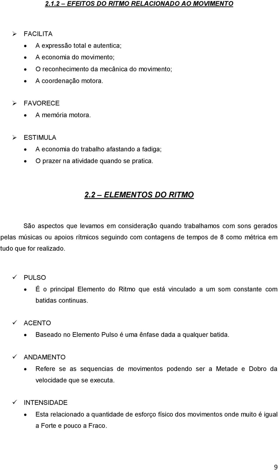 2 ELEMENTOS DO RITMO São aspectos que levamos em consideração quando trabalhamos com sons gerados pelas músicas ou apoios rítmicos seguindo com contagens de tempos de 8 como métrica em tudo que for