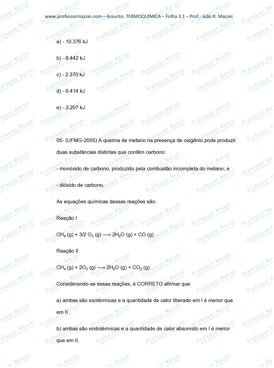 pela combustão incompleta do metano; e - dióxido de carbono.