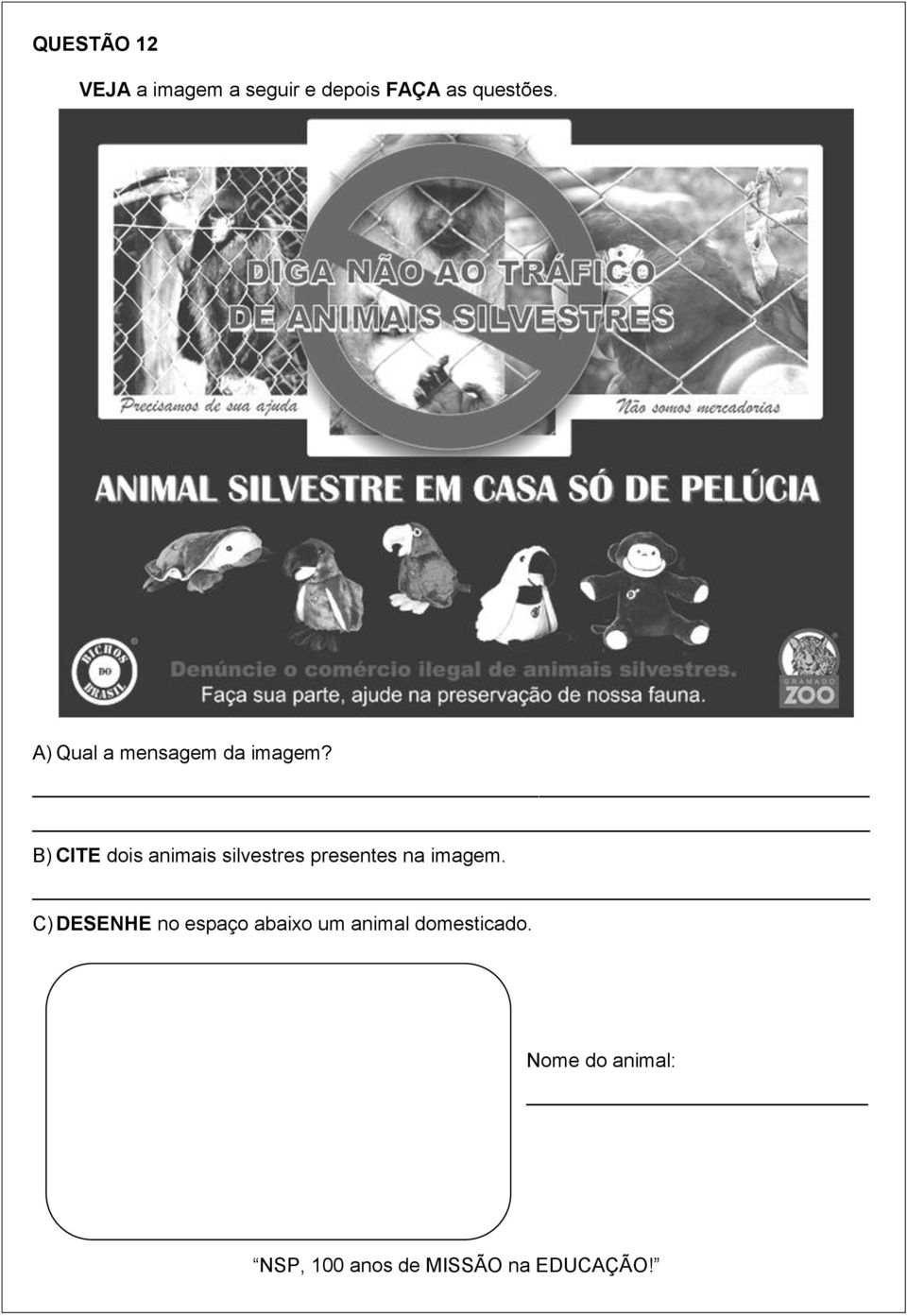 B) CITE dois animais silvestres presentes na imagem.