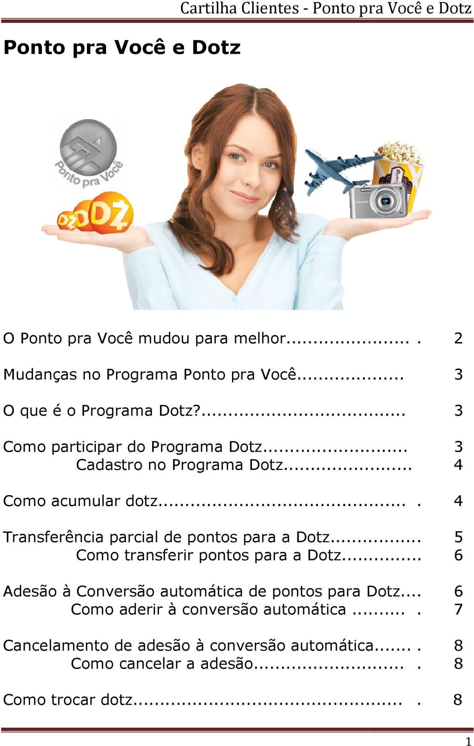 ... 4 Transferência parcial de pontos para a Dotz...... 5 Como transferir pontos para a Dotz.