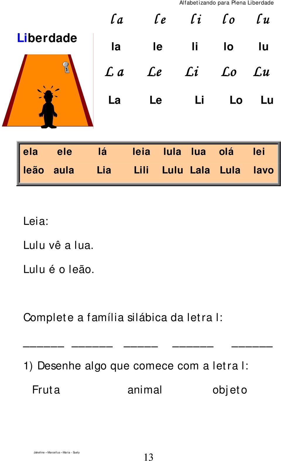 Lili Lulu Lala Lula lavo Leia: Lulu vê a lua. Lulu é o leão.