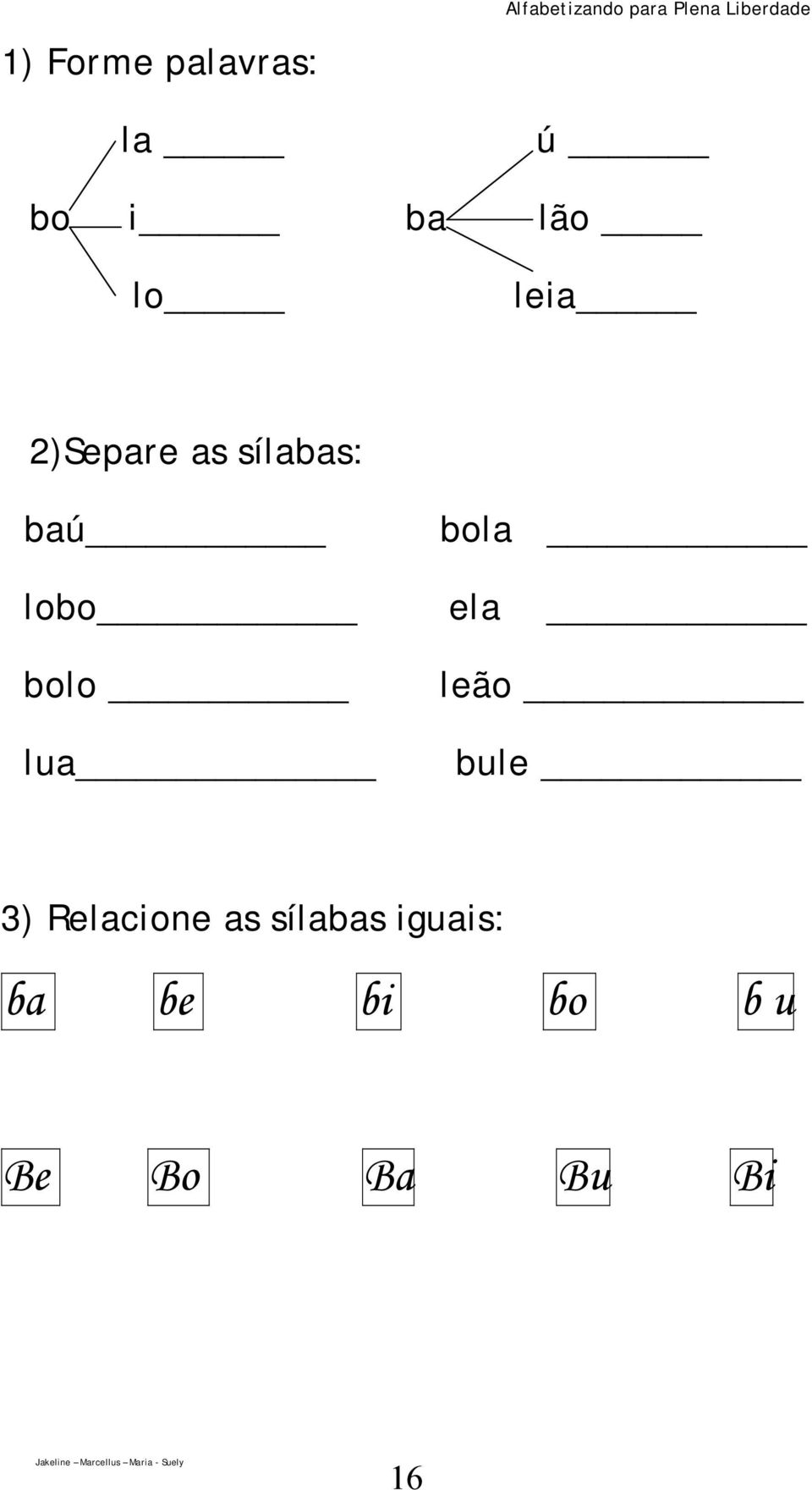 sílabas: baú bola _ lobo_ ela _ bolo lua leão bule _