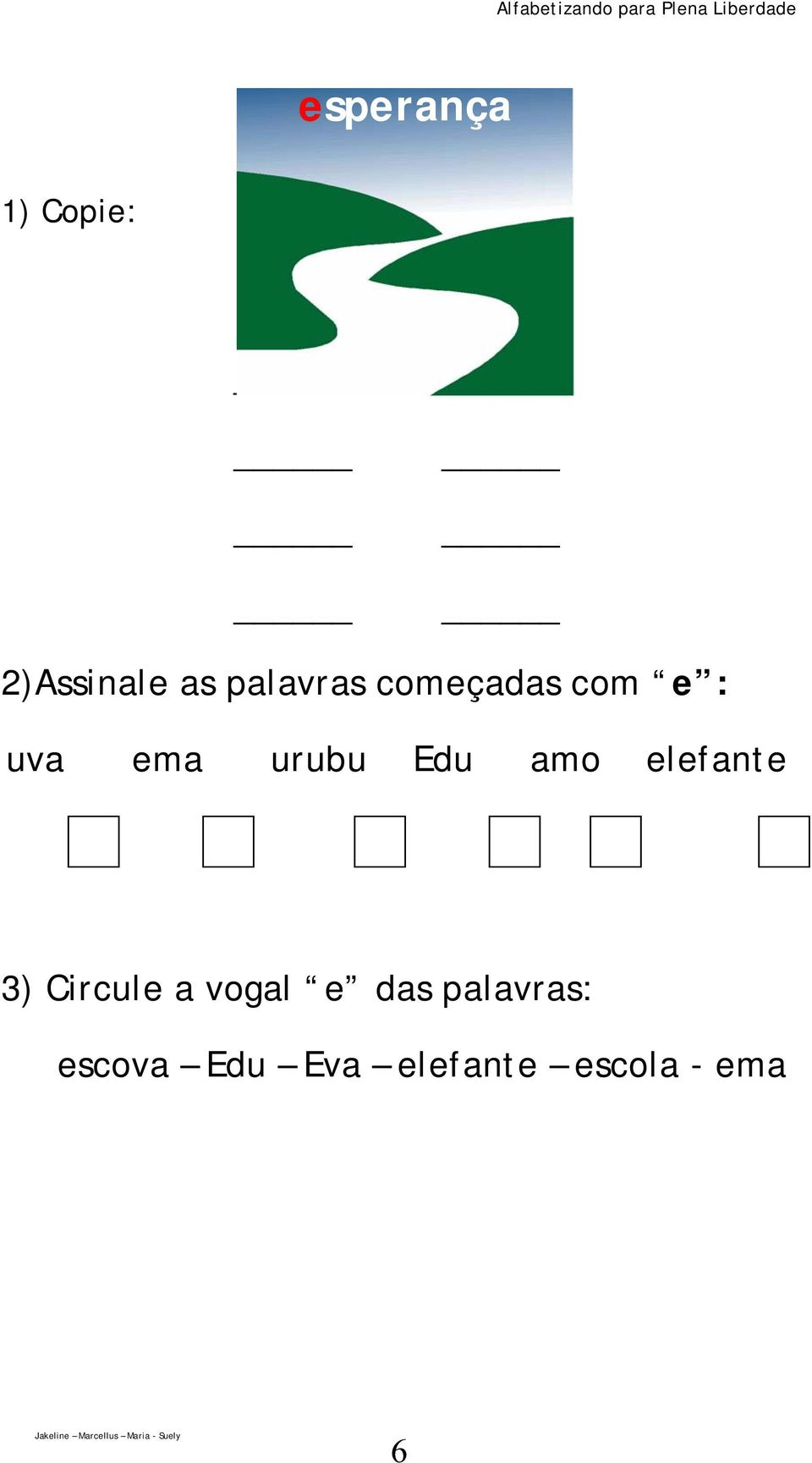 Edu amo elefante 3) Circule a vogal e das