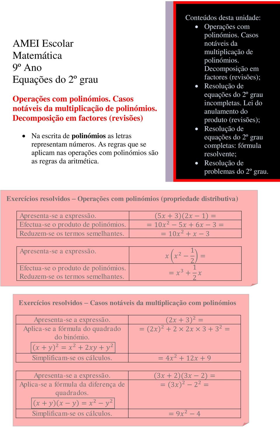 Conteúdos desta unidade: Operações com polinómios. Casos notáveis da multiplicação de polinómios. Decomposição em factores (revisões); Resolução de equações do 2º grau incompletas.