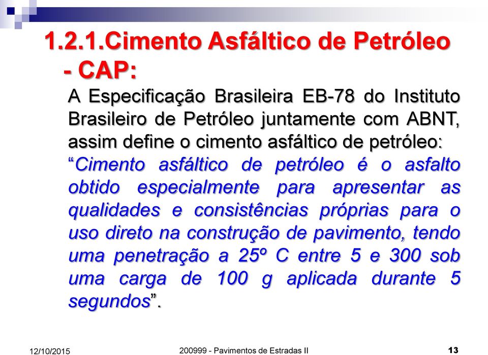 especialmente para apresentar as qualidades e consistências próprias para o uso direto na construção de pavimento,