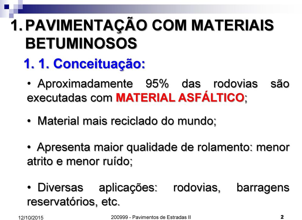 ASFÁLTICO; Material mais reciclado do mundo; Apresenta maior qualidade de