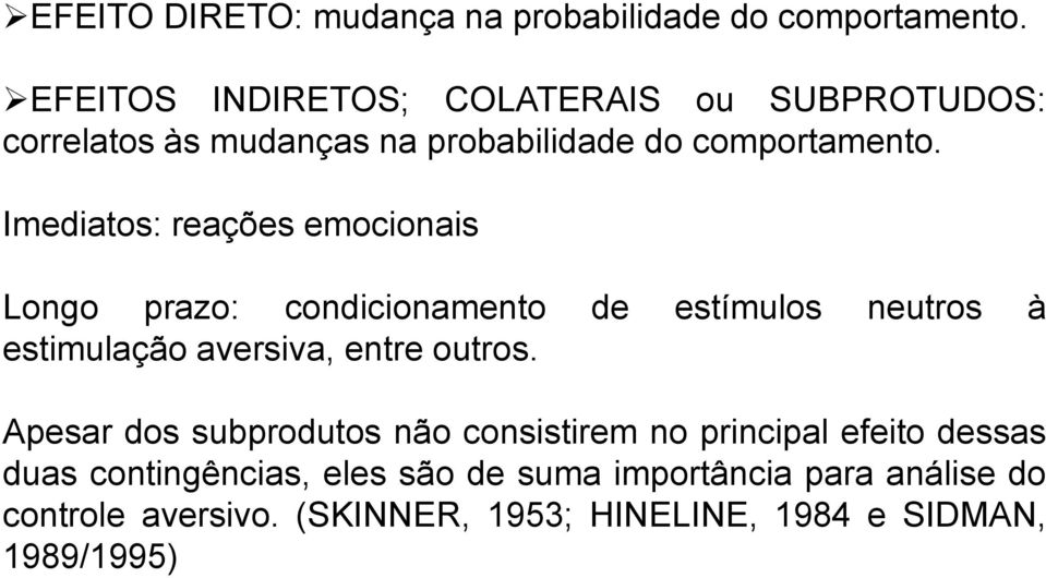 Imediatos: reações emocionais Longo prazo: condicionamento de estímulos neutros à estimulação aversiva, entre outros.