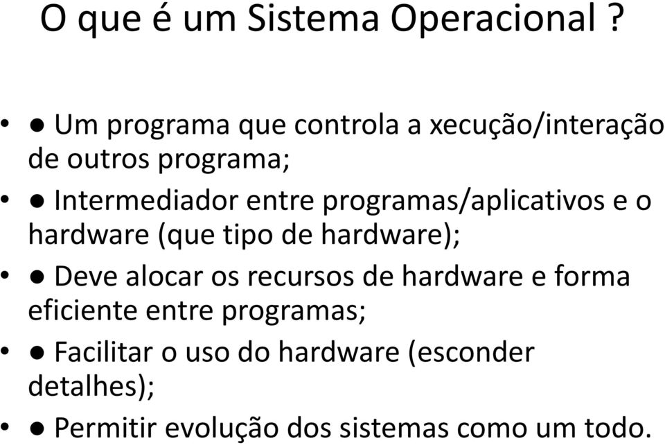 programas/aplicativos e o hardware (que tipo de hardware); Deve alocar os recursos