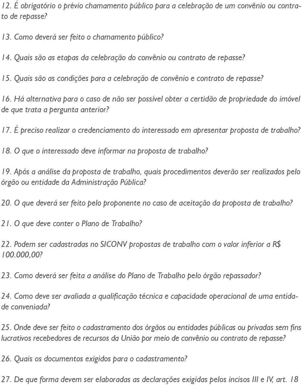 Há alternativa para o caso de não ser possível obter a certidão de propriedade do imóvel de que trata a pergunta anterior? 17.