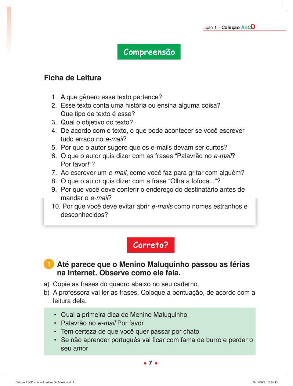 O que o autor quis dizer com as frases Palavrão no e-mail? Por favor!? 7. Ao escrever um e-mail, como você faz para gritar com alguém? 8. O que o autor quis dizer com a frase Olha a fofoca...? 9.