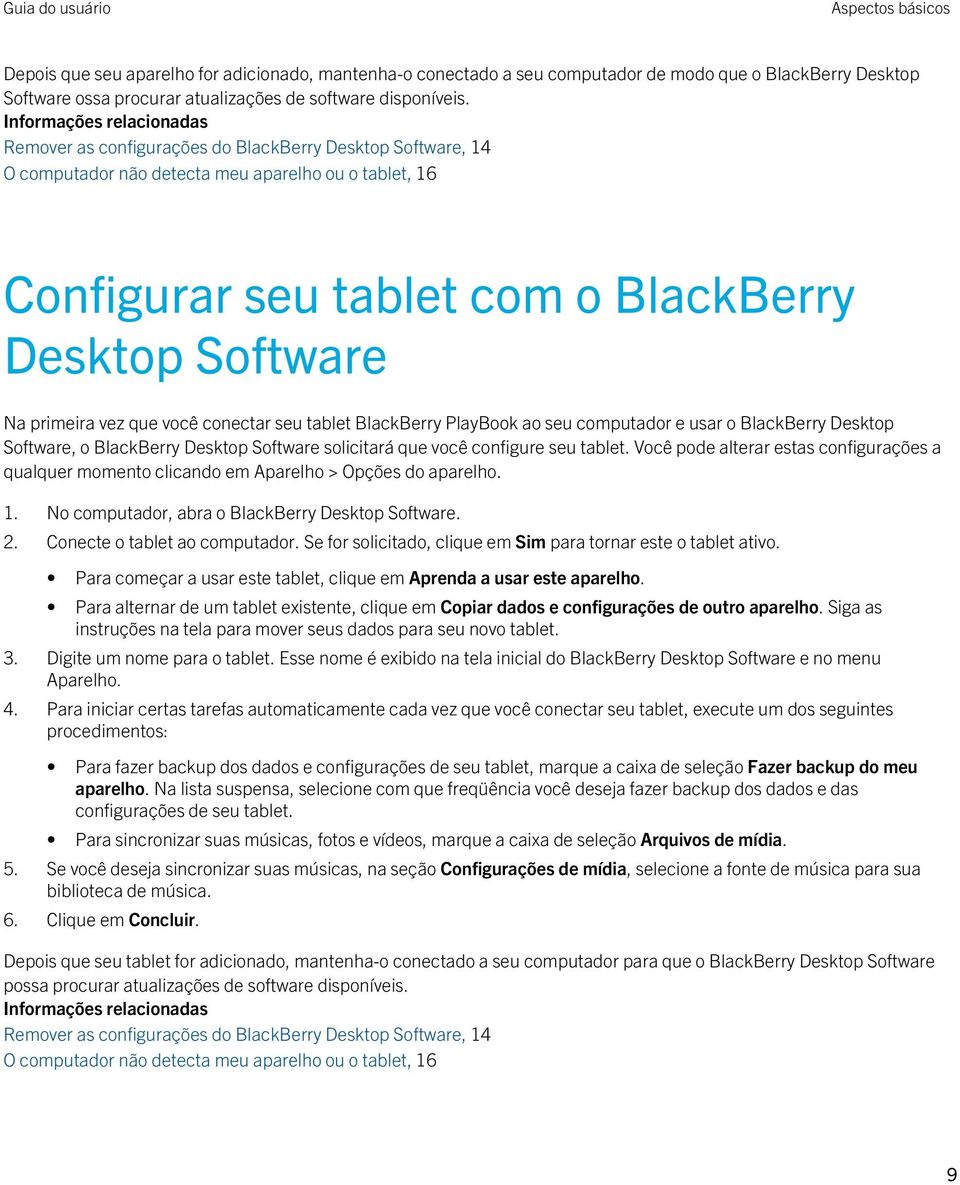 primeira vez que você conectar seu tablet BlackBerry PlayBook ao seu computador e usar o BlackBerry Desktop Software, o BlackBerry Desktop Software solicitará que você configure seu tablet.