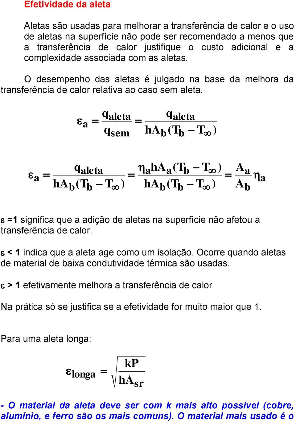 a aleta sem ha (T aleta T ) a ha (T aleta T ) ahaa(t T ) ha (T T ) A A a a =1 significa ue a adição de aletas na superfície não afetou a transferência de calor.