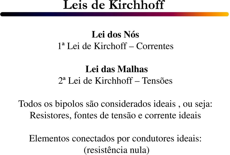 considerados ideais, ou seja: Resistores, fontes de tensão e