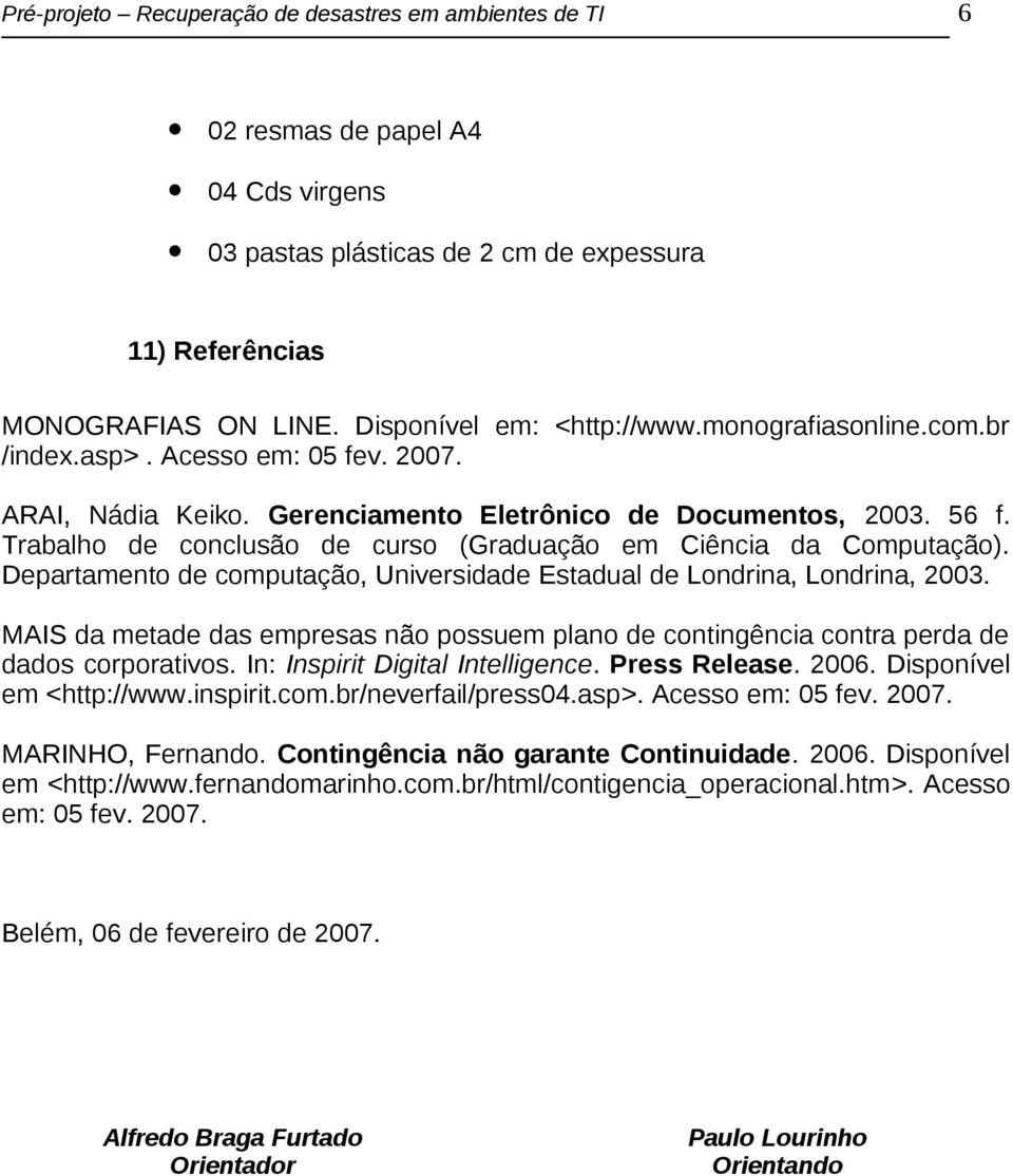 Trabalho de conclusão de curso (Graduação em Ciência da Computação). Departamento de computação, Universidade Estadual de Londrina, Londrina, 2003.