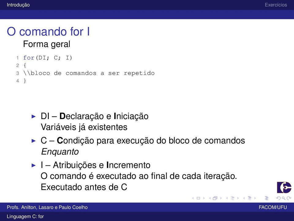 Condição para execução do bloco de comandos Enquanto I Atribuições e