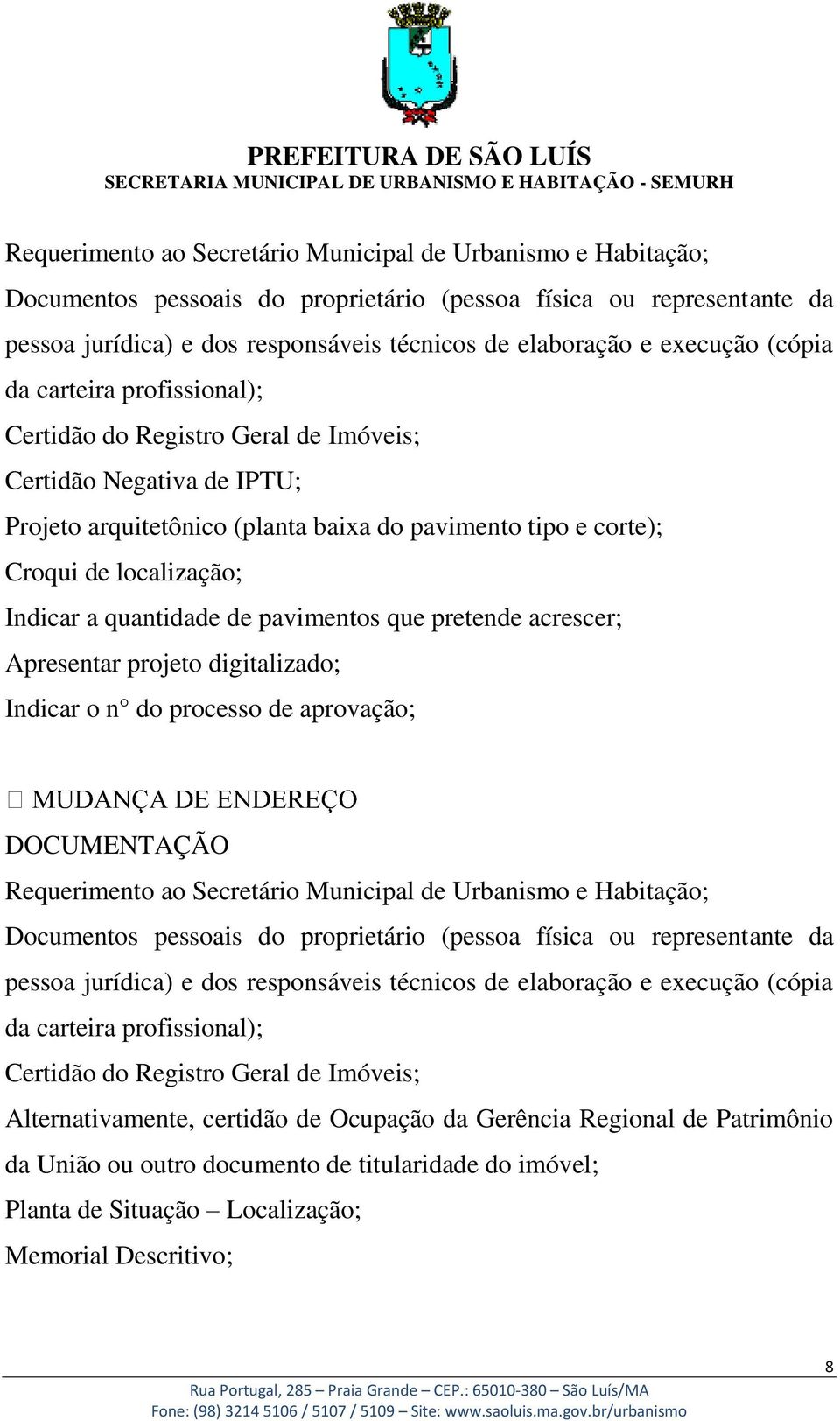 Indicar o n do processo de aprovação; Alternativamente, certidão de Ocupação da Gerência Regional de