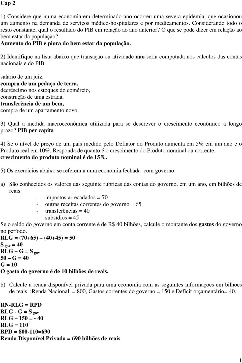 2) Identifique na lista abaixo que transação ou atividade não seria computada nos cálculos das contas nacionais e do PIB: salário de um juiz, compra de um pedaço de terra, decréscimo nos estoques do