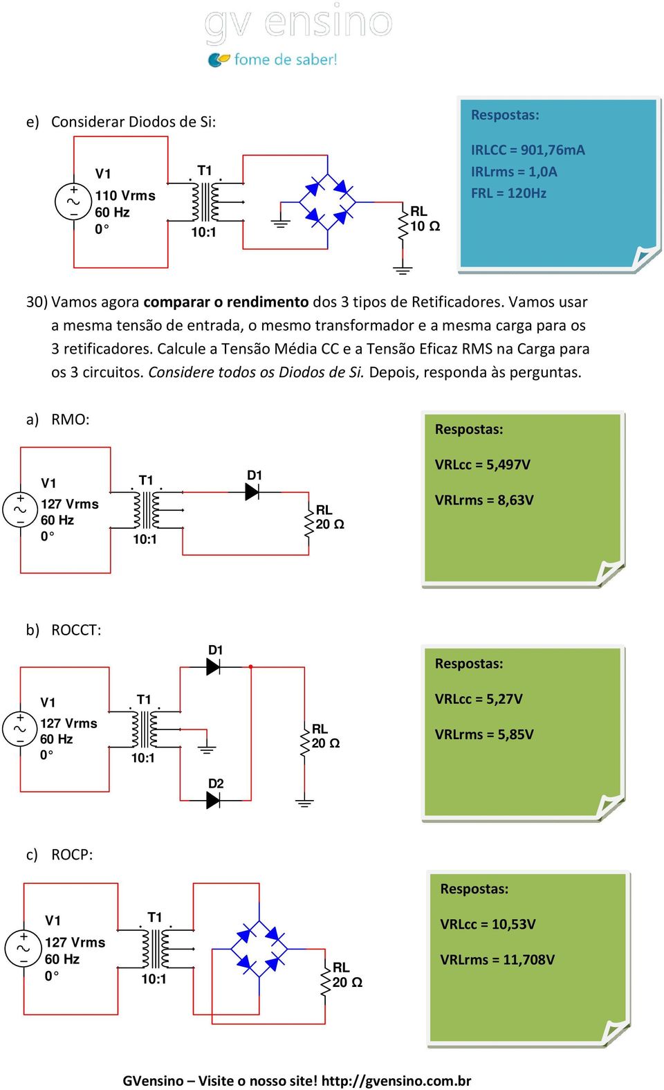 Calcule a Tensão Média CC e a Tensão Eficaz RMS na Carga para os 3 circuitos. Considere todos os Diodos de Si.