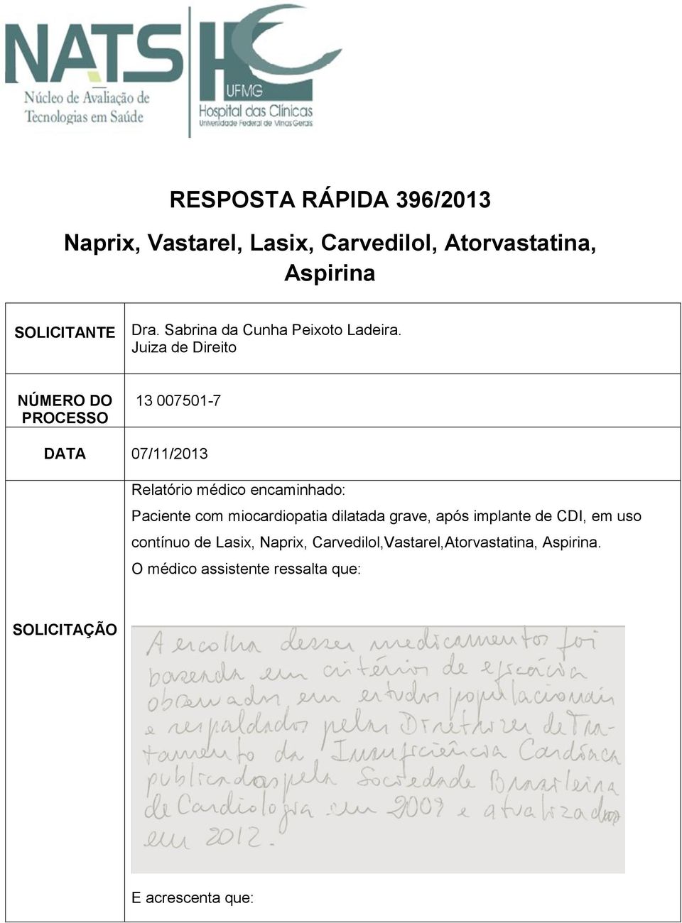 Juiza de Direito NÚMERO DO PROCESSO 13 007501-7 DATA 07/11/2013 Relatório médico encaminhado: Paciente com