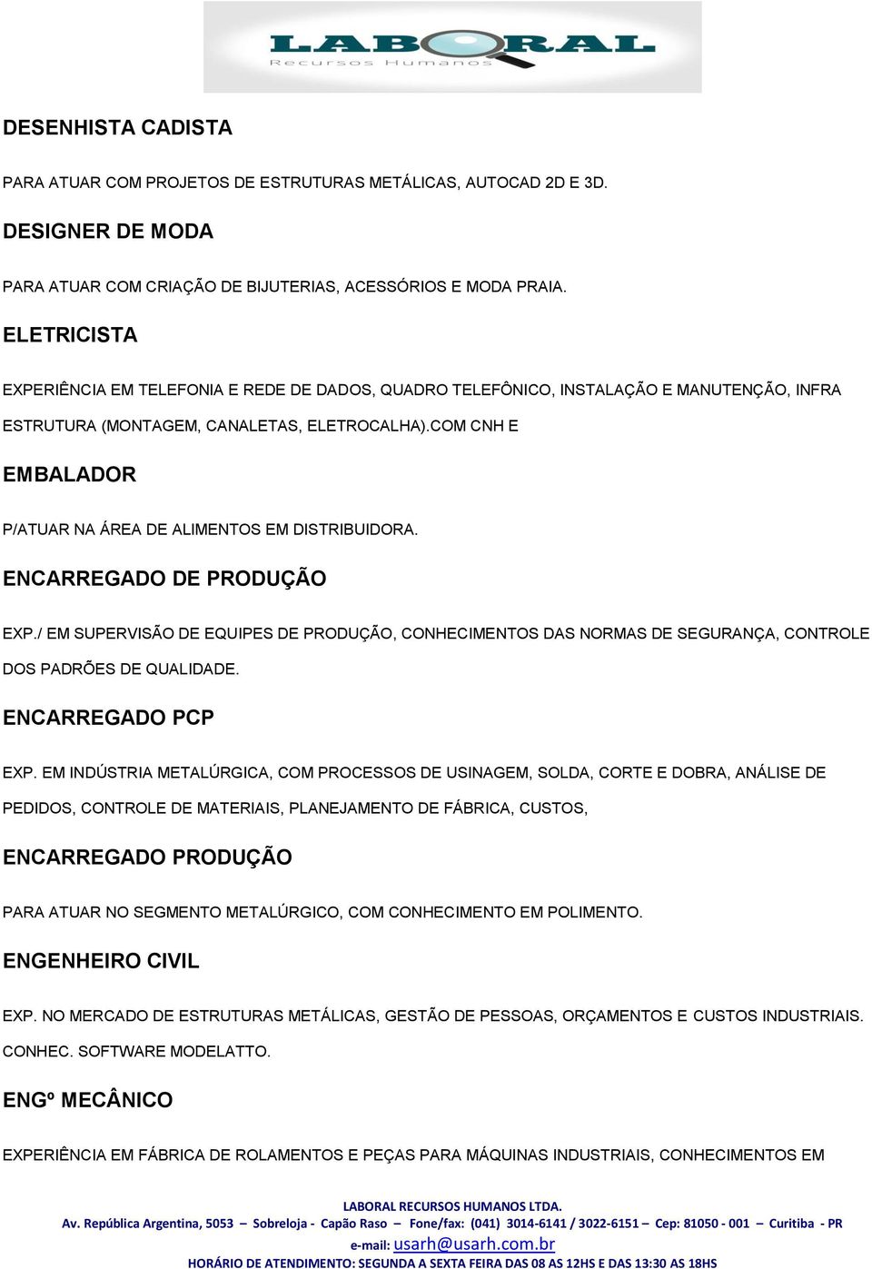 COM CNH E EMBALADOR P/ATUAR NA ÁREA DE ALIMENTOS EM DISTRIBUIDORA. ENCARREGADO DE PRODUÇÃO EXP.