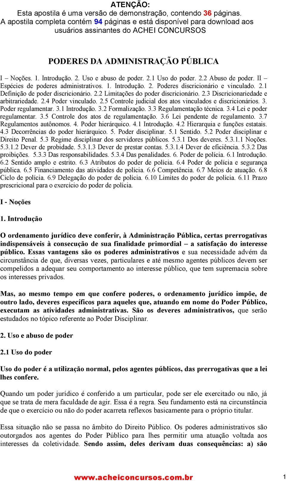 2.2 Abuso de poder. II Espécies de poderes administrativos. 1. Introdução. 2. Poderes discricionário e vinculado. 2.1 Definição de poder discricionário. 2.2 Limitações do poder discricionário. 2.3 Discricionariedade e arbitrariedade.